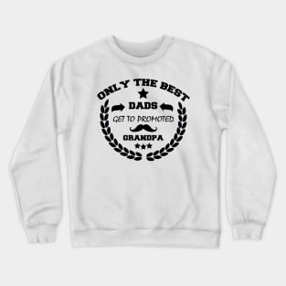 Only the best dads get promoted to grandpa Crewneck Sweatshirt